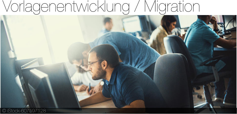 Vorlagenentwicklung / Migration © iStock-607597128
