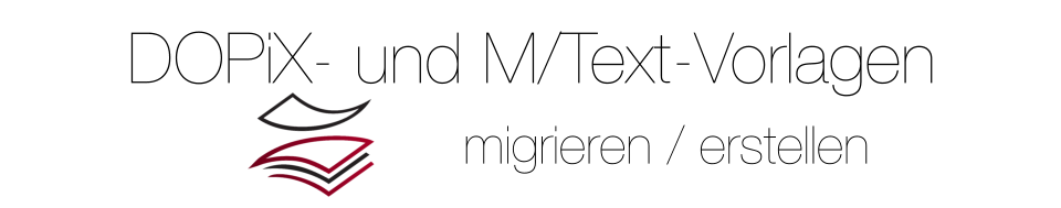 migrieren / erstellen DOPiX- und M/Text-Vorlagen